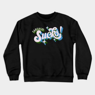 sarcasm sucks Crewneck Sweatshirt